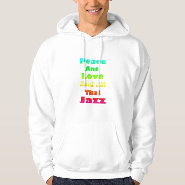 Moletom Com Capuz Paz e Amor e tudo o que Jazz Sweatshirt (Frente)