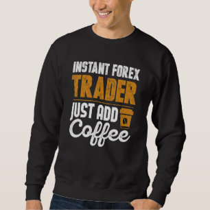 Moletom Comerciante Forex Instantâneo Apenas Adicione Café