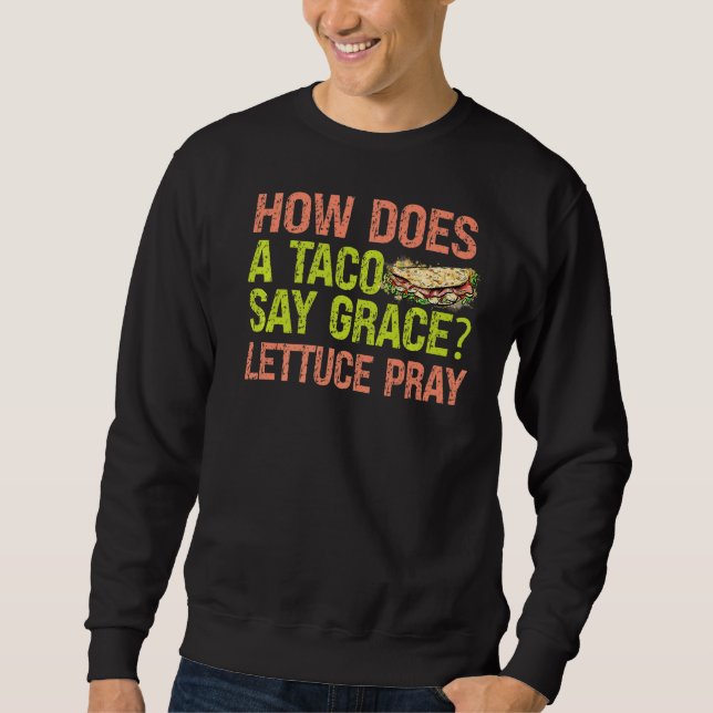 Moletom Como um Taco diz que a alface de Grace rezou Piada (Frente)