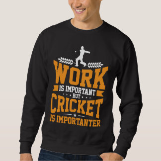 Moletom Cricket Player Work Is Important Cricket Is Import