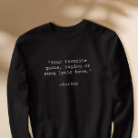 Moletom Crie sua própria cotação personalizada<br><div class="desc">Crie a sua camisa personalizada. Apresenta uma tipografia personalizável minimalista de máquina de escrever.</div>