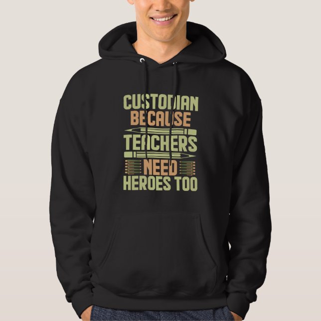 Moletom Custodian Because Teachers Need Heroes Too  1 (Frente)