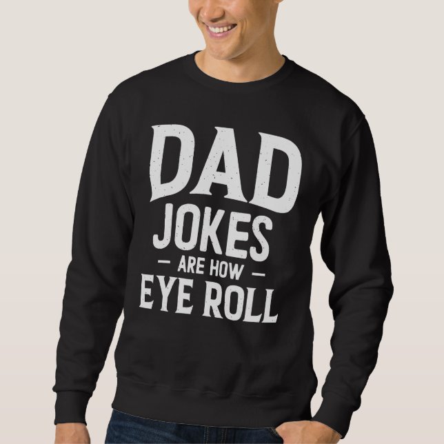 Moletom Dad Jokes Are How Eye Roll, Fathers Day Daddy Pun  (Frente)