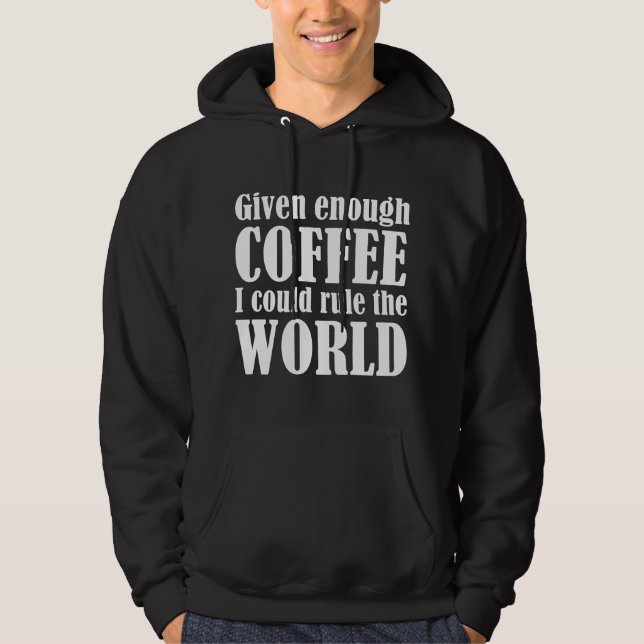 Moletom Dado O Suficiente Café Eu Poderia Governar O Mundo (Frente)