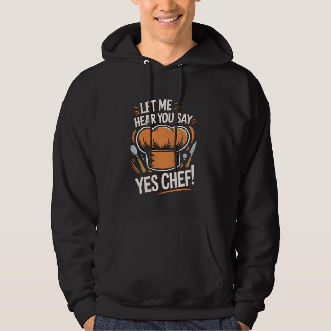 Moletom Deixe-Me Ouvir Você Dizer Sim Chef Engraçado Chef  (Frente)
