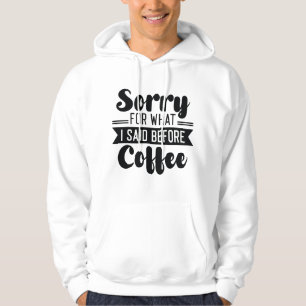 Moletom Desculpe pelo que eu disse antes do café