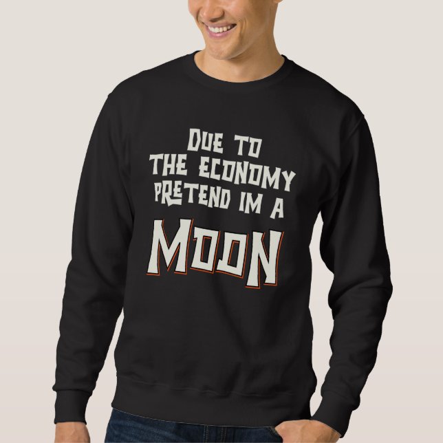 Moletom Devido à Economia Finja Que Sou uma Lua Fácil Dia  (Frente)