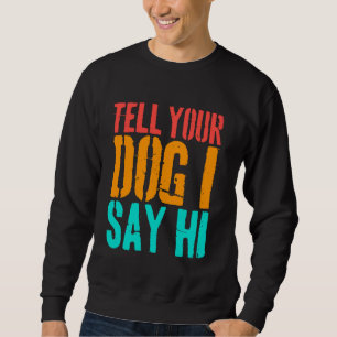 Moletom Diga Ao Seu Cachorro Que Eu Digo "Oi Engraçada Cac