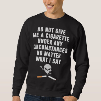 Moletom Do Not Give Me Cigarette Under Any Circumstances