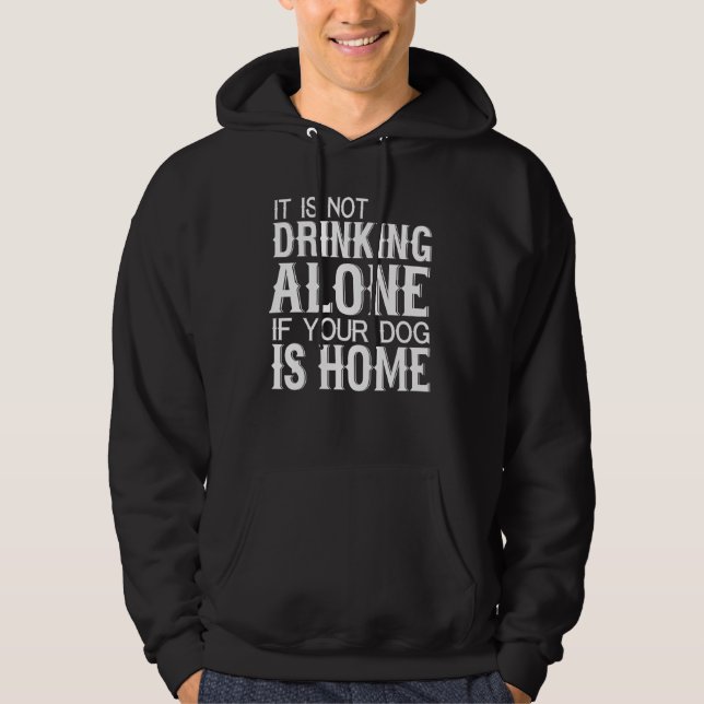 Moletom Dog    Not Drinking Alone If Your Dog Is Home (Frente)