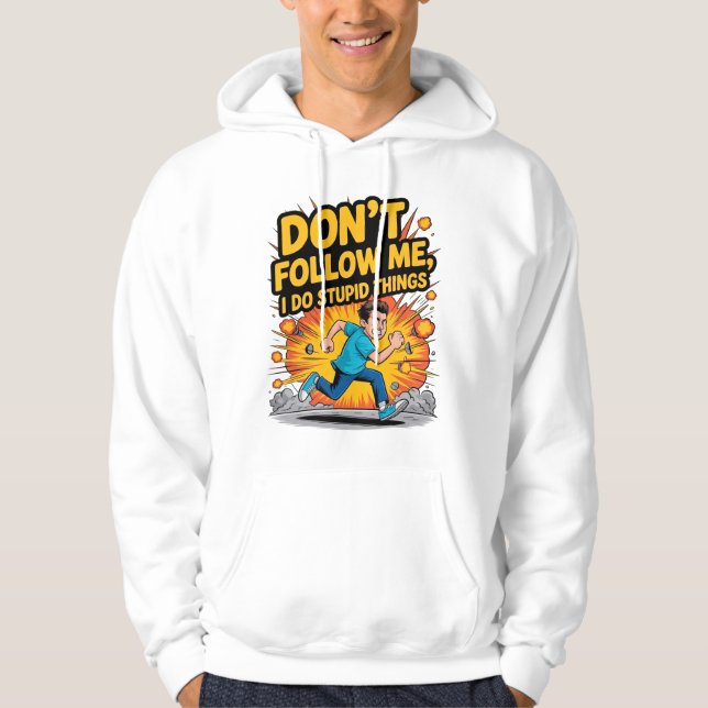 Moletom Don’t Follow Me I Do Stupid Things T-Shirt (Frente)