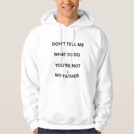 Moletom Don’t Tell Me What To Do Hoodie – You're Not My Fa
