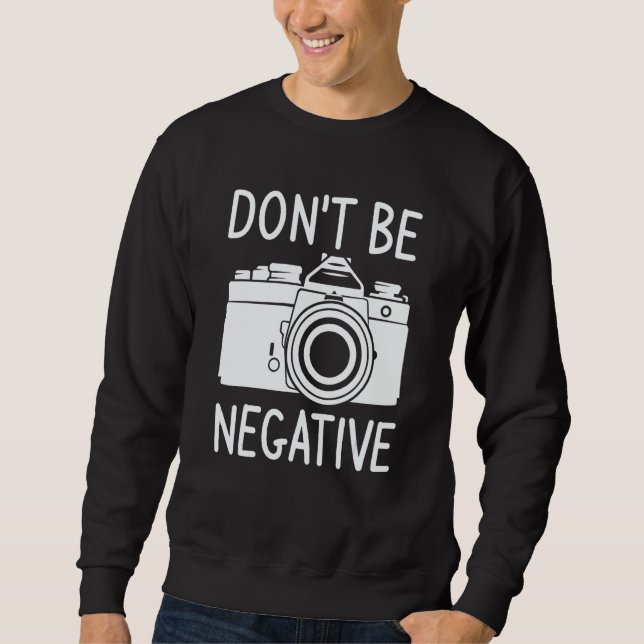 Moletom Don't Be Negative Photography Photographer (Frente)