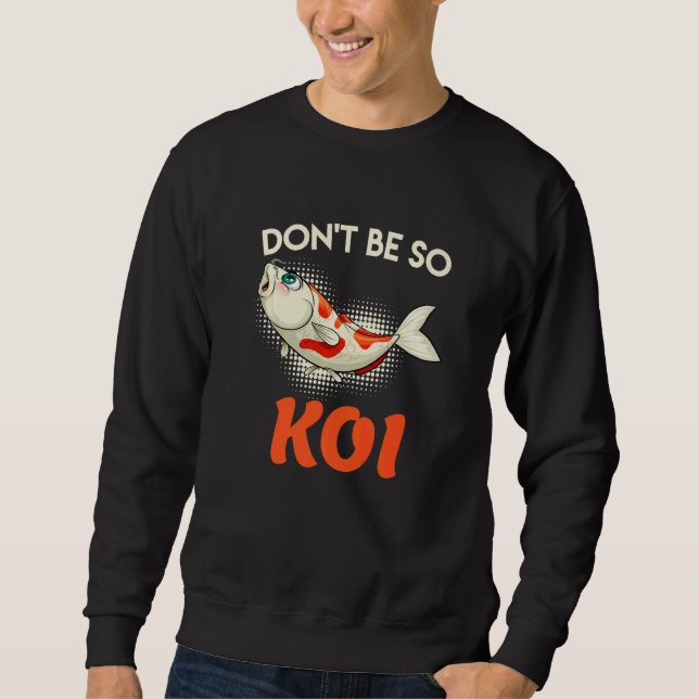 Moletom Dont Be So Koi Carp Koi Pond Fish Pond (Frente)