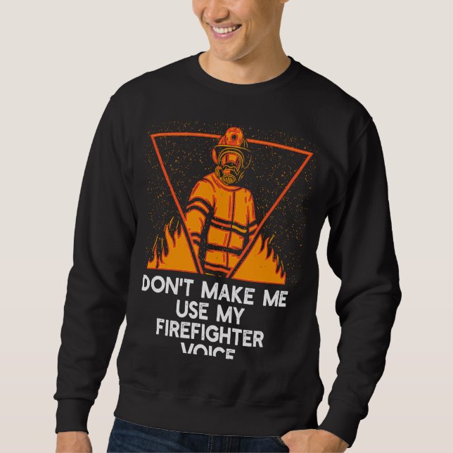Moletom Dont Make Me Use My Firefighter Voice Retired Fire (Frente)