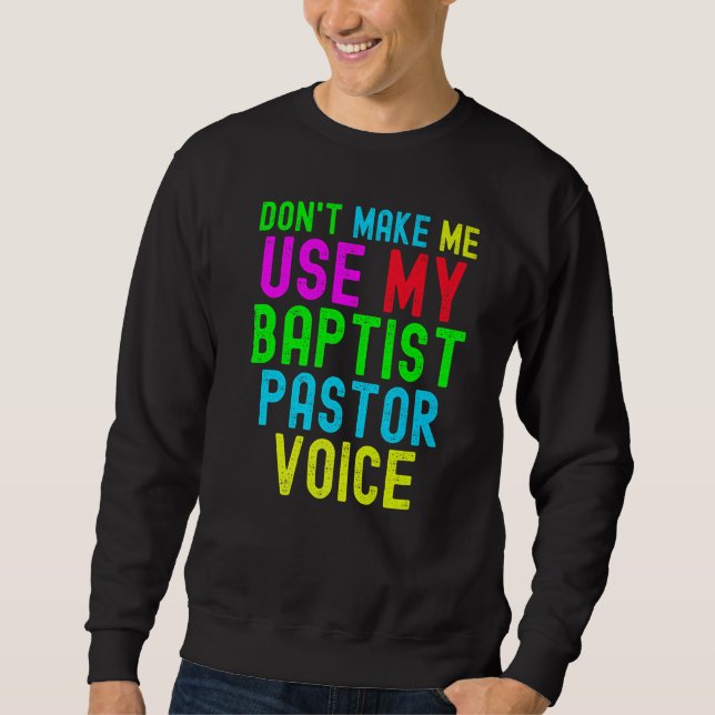 Moletom Don't Make Me Use My Pastor Voice for Baptist Prea (Frente)