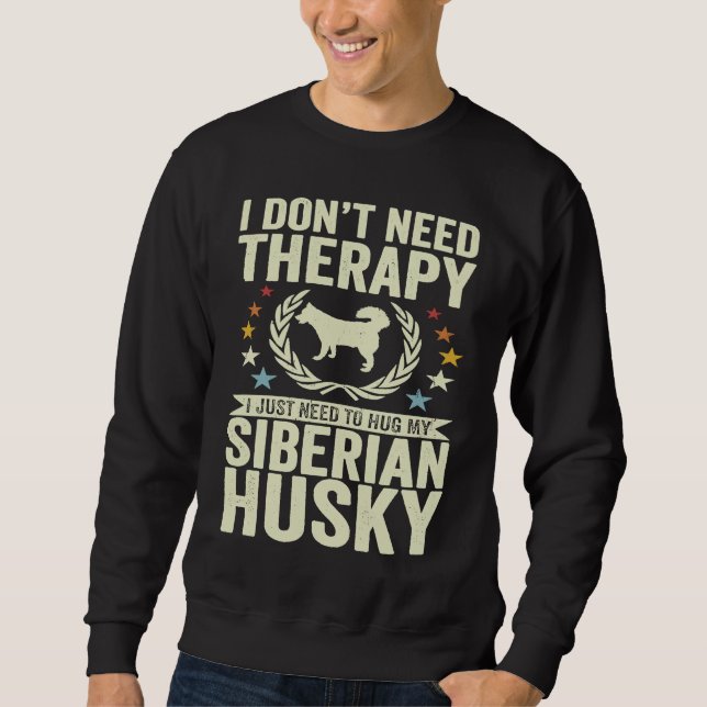 Moletom Don't Need Therapy Just Hug My Siberian Husky (Frente)