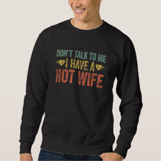 Moletom Don't Talk To Me I Have A Hot Wife 2