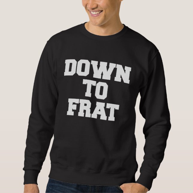 Moletom Down To Frat Funny Fraternity College Rush Party G (Frente)