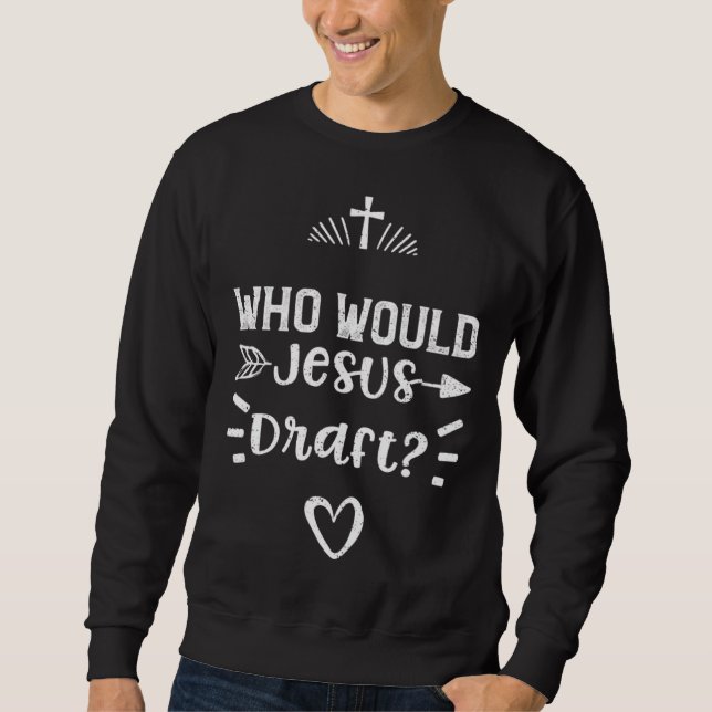 Moletom Draft Who Would Jesus Draft  Jesus Sayings (Frente)