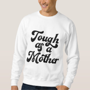 Moletom Duro Como Mãe, Dia de as mães, Mãe, Nova Mãe, Wif