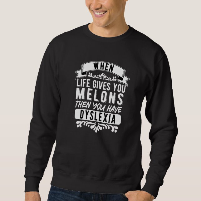 Moletom Dyslexia Dyslexic When Life Gives You Melons   (Frente)
