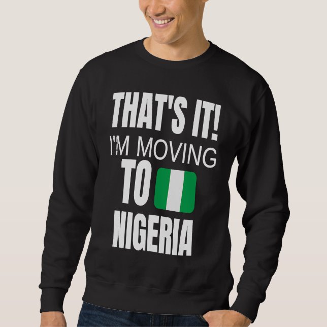 Moletom É isso, estou me mudando para a Nigéria Bem-vindo  (Frente)