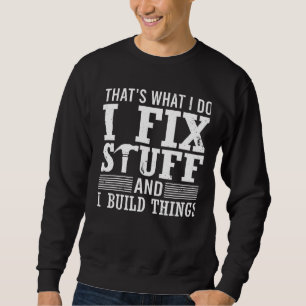 Moletom É o que eu faço eu conserto coisas e eu construo c