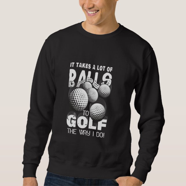 Moletom É Preciso Muitas Bolas Para Golfe Da Maneira Que E (Frente)