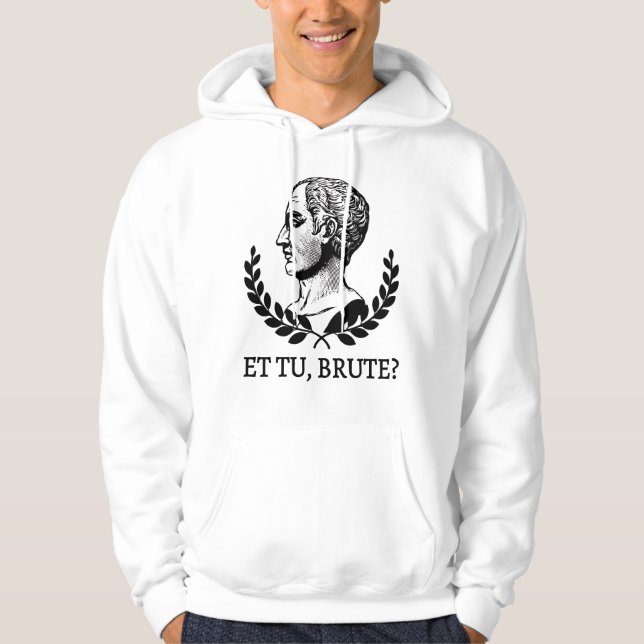 Moletom E tu, Brute? Citação V de Julius Caesar, de Shakes (Frente)