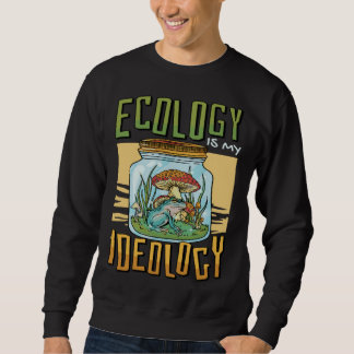 Moletom Ecology Is My Ideology Environment Ecologist