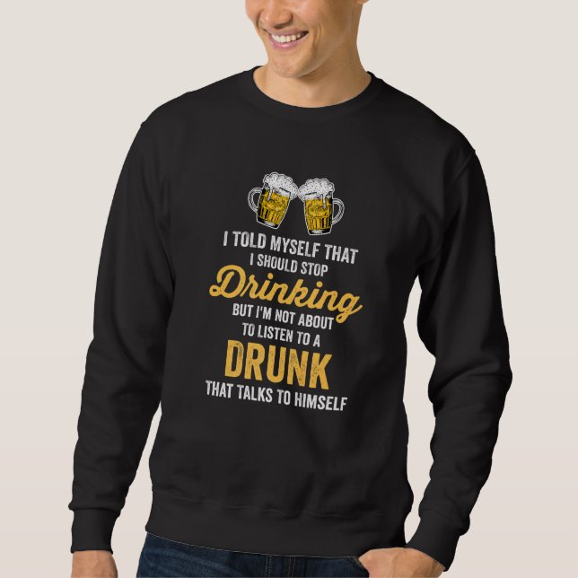 Moletom Engraçado Bebendo De Cerveja Eu Deveria Parar De B (Frente)