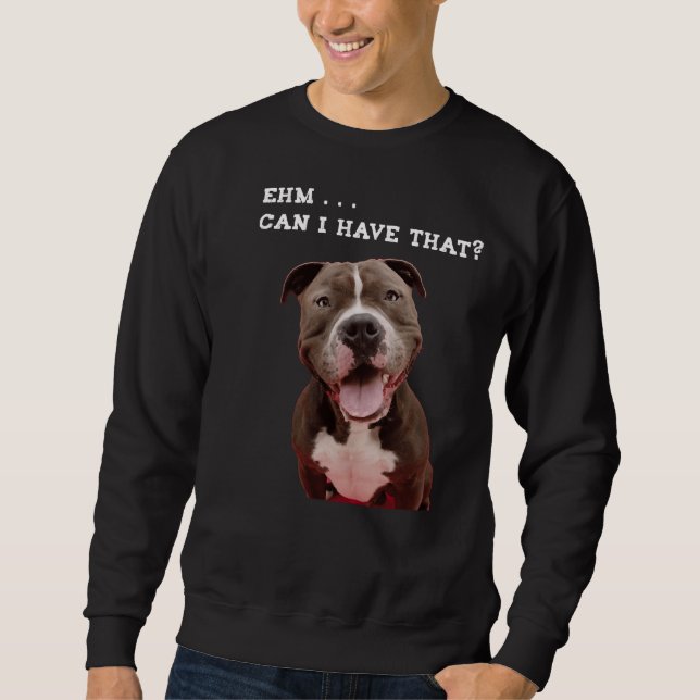 Moletom Engraçado Cachorro Pitbull Posso Ter Essa Refeição (Frente)