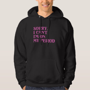 Moletom Engraçado Ciclo Menstrual Tchau DESCULPE, EU NÃO P