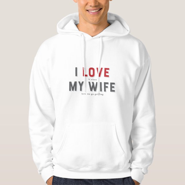 Moletom Engraçado Eu Amo Quando Minha Esposa (Frente)