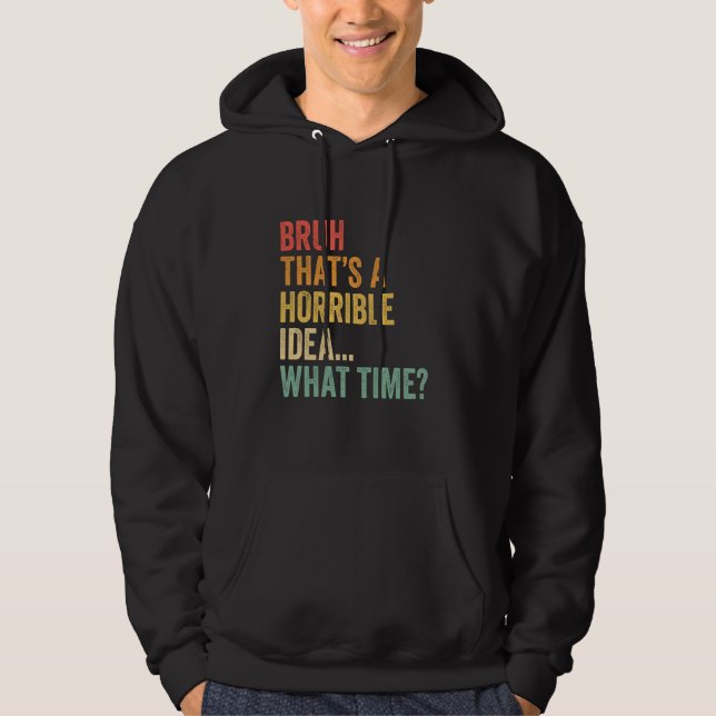 Moletom Essa é uma ideia horrível que horas é engraçado Br (Frente)
