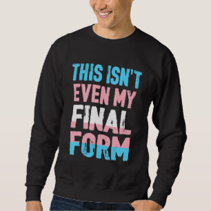 Moletom Esta nem é a minha forma final de transgênero Lgbt