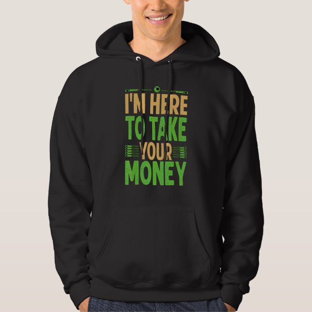 Moletom Estou Aqui Para Levar Seu Dinheiro  Bilhar  Sinuca (Frente)
