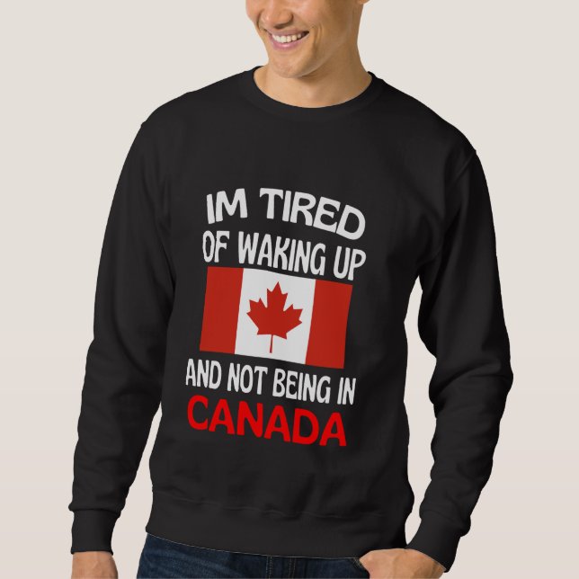 Moletom Estou Cansado De Acordar E Não Estar No Canadá (Frente)