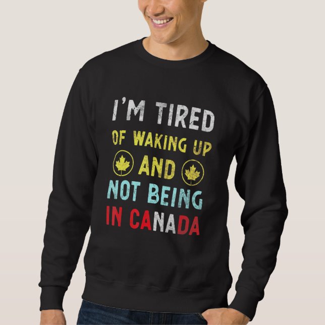 Moletom Estou Cansado De Acordar E Não Estar No Canadá Can (Frente)