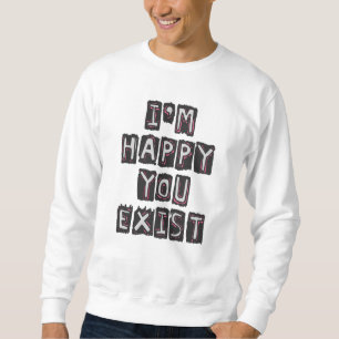 Moletom Estou feliz que você exista