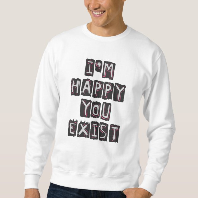 Moletom Estou feliz que você exista (Frente)