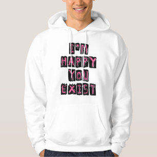 Moletom Estou feliz que você existe
