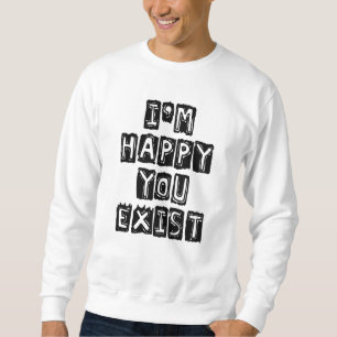 Moletom Estou feliz que você existe