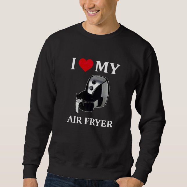 Moletom Eu Amo O Meu Cozinhar De Ar Fryer (Frente)