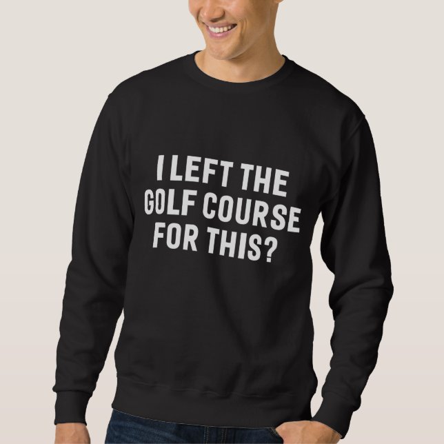 Moletom Eu Deixei O Curso De Golfe Para Este Golfe Engraça (Frente)