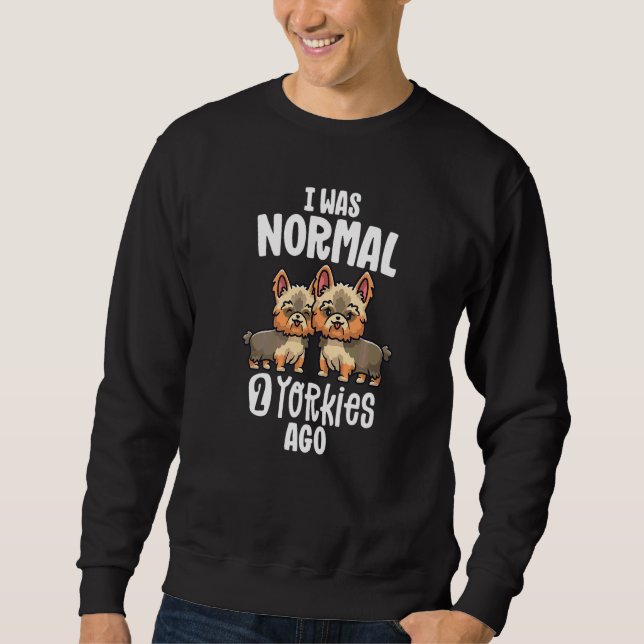 Moletom Eu Era Normal Há 2 Yorkies Mãe de Yorkshire Terrie (Frente)