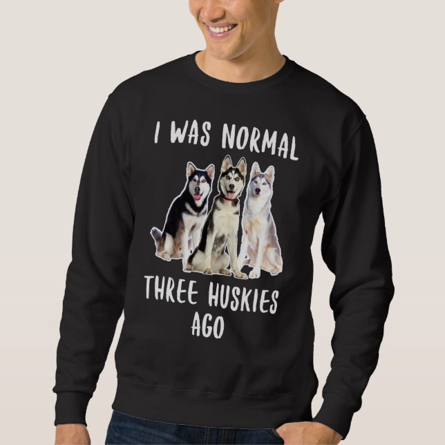 Moletom Eu Era Normal Há Três Roucos Engraçado Cachorro (Frente)