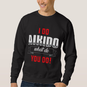 Moletom Eu Faço Aikido O Que Você Faz Com Roupa Marcial