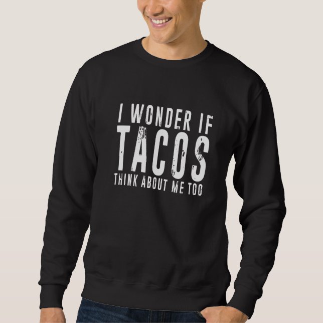 Moletom Eu Me Pergunto Se Os Tacos Pensam Em Mim Comida 2 (Frente)